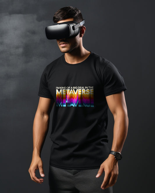 I'm Kind of a Big Deal in the Metaverse | T-Shirt