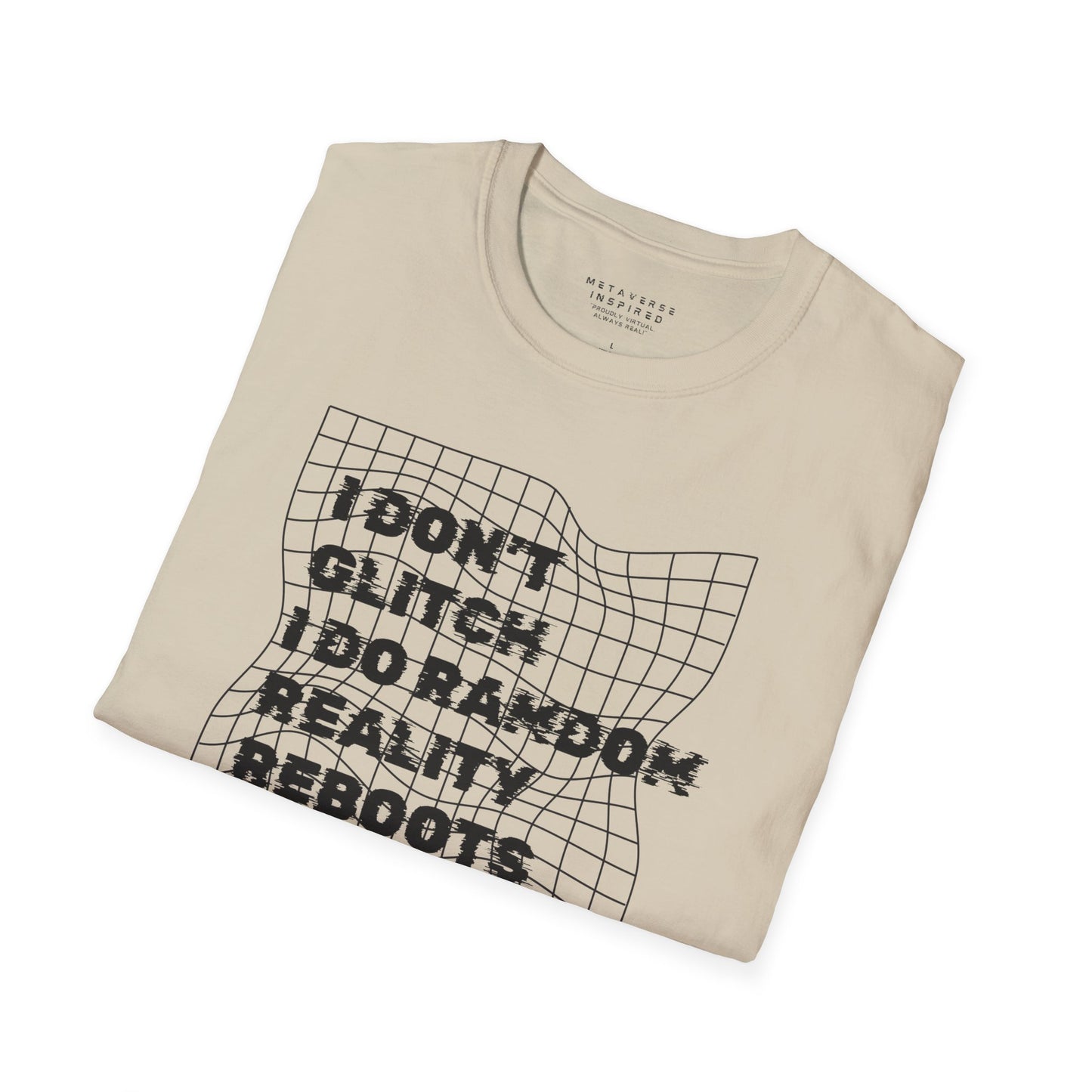 folded beige t-shirt with a text "I dont glitch I do random reality reboots" design by metaverse inspired