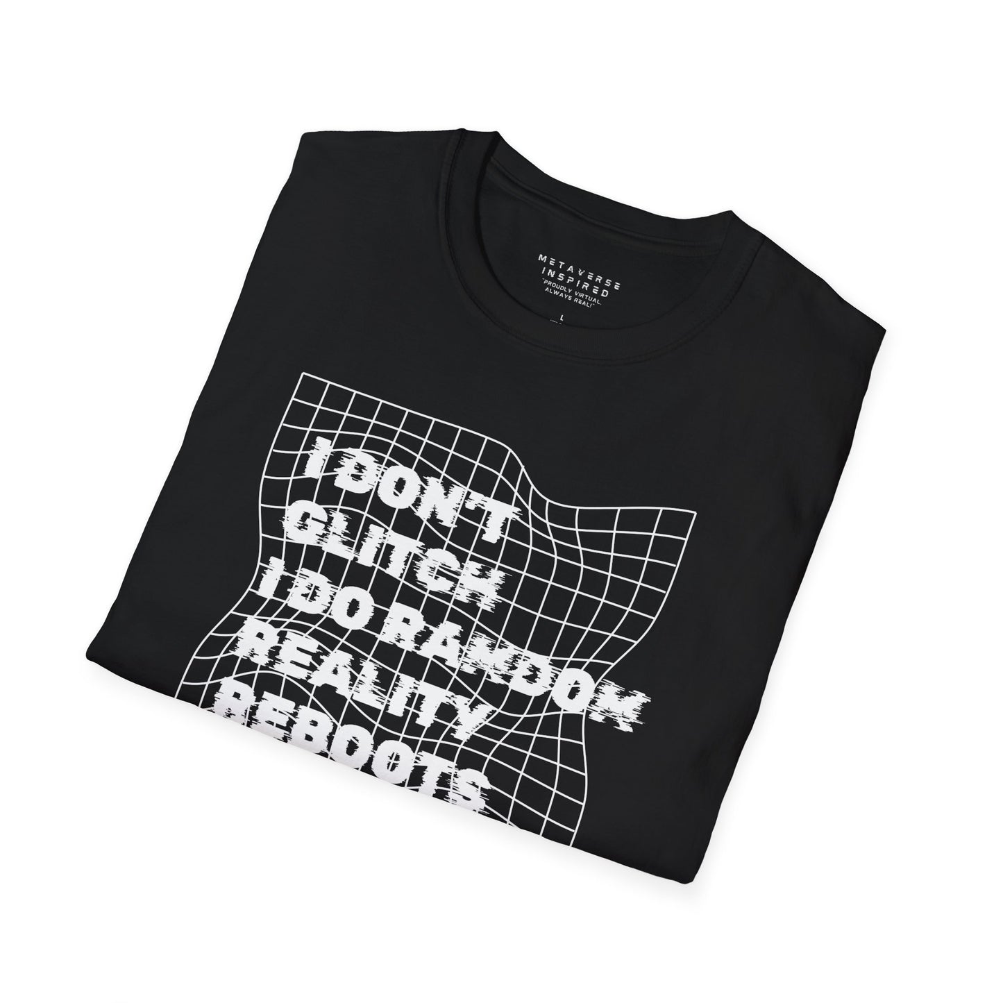 folded black t-shirt with a text "I dont glitch I do random reality reboots" design by metaverse inspired
