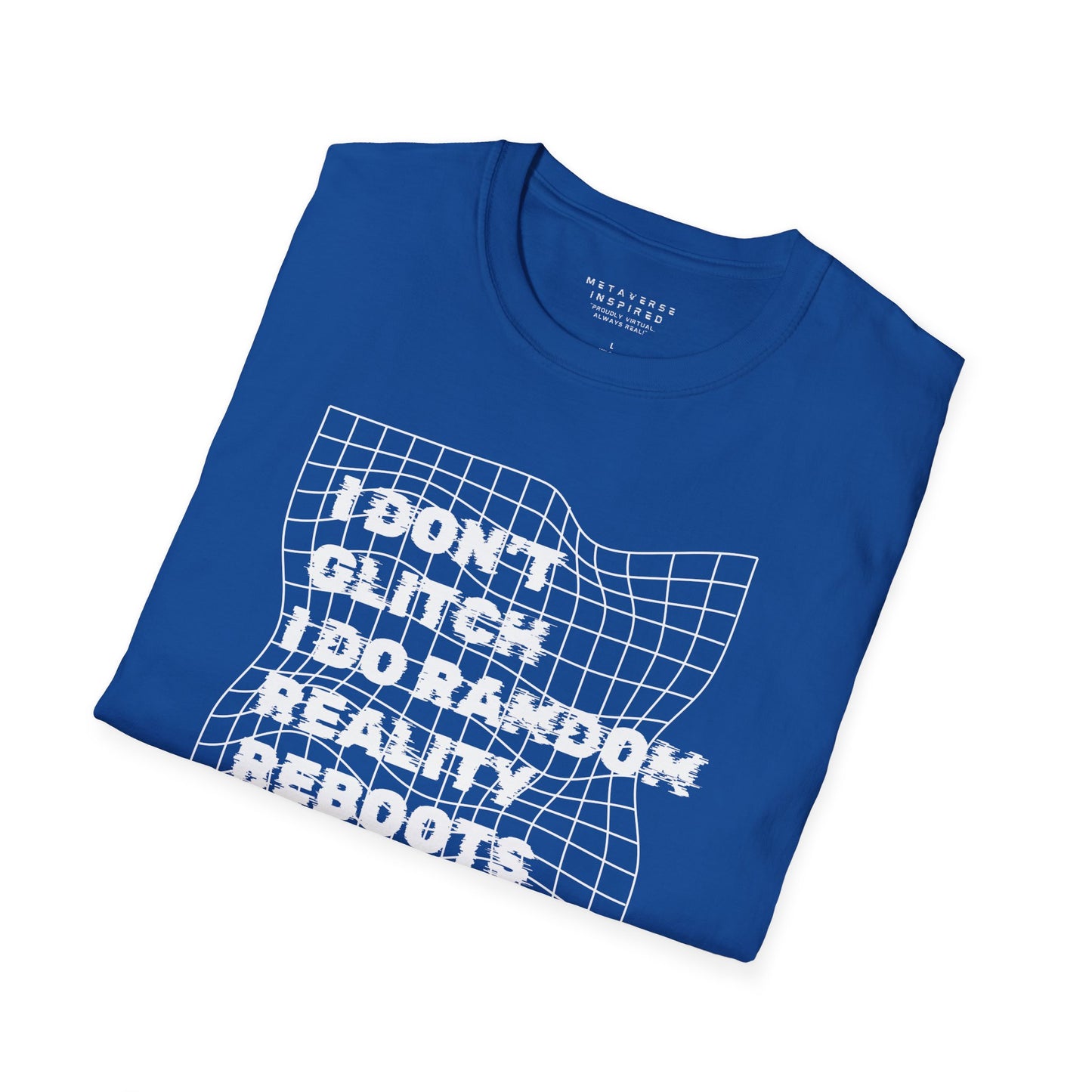 folded blue t-shirt with a text "I dont glitch I do random reality reboots" design by metaverse inspired