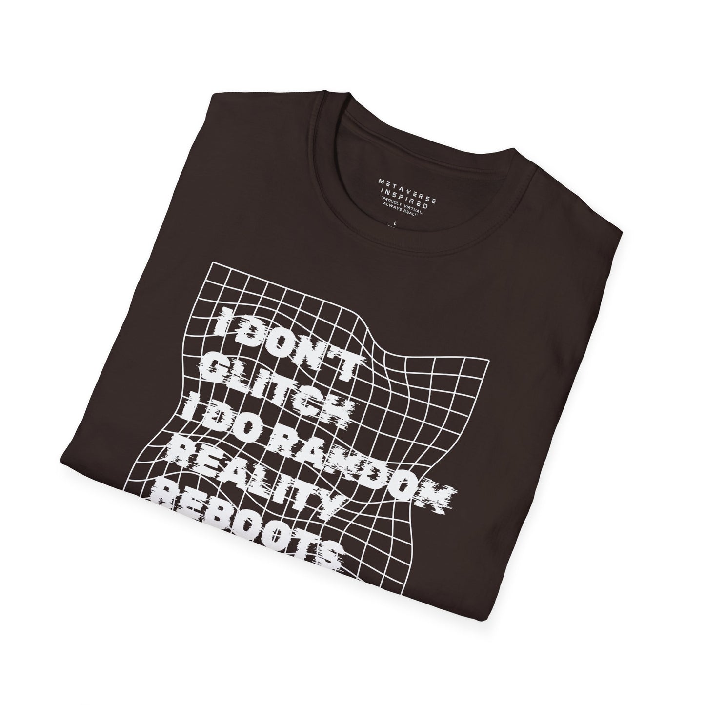 folded chocolate colored t-shirt with a text "I dont glitch I do random reality reboots" design by metaverse inspired