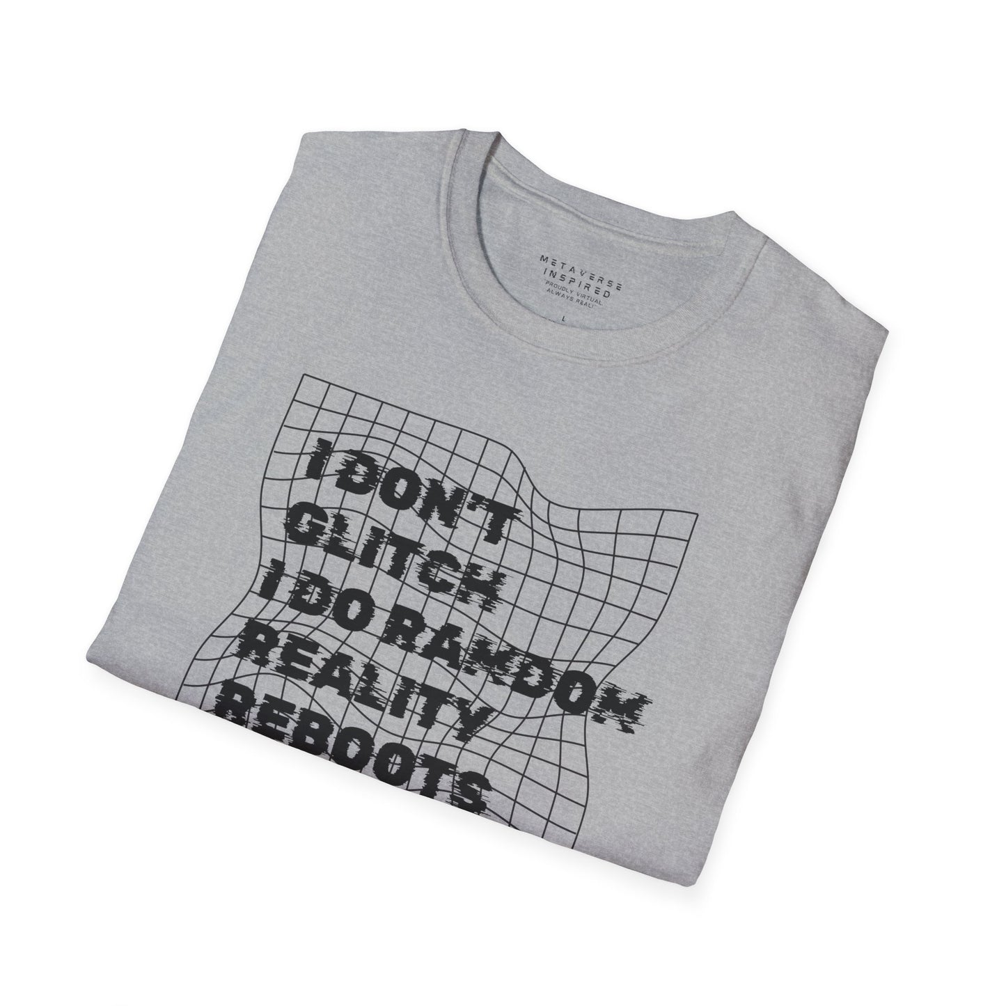 folded gray t-shirt with a text "I dont glitch I do random reality reboots" design by metaverse inspired