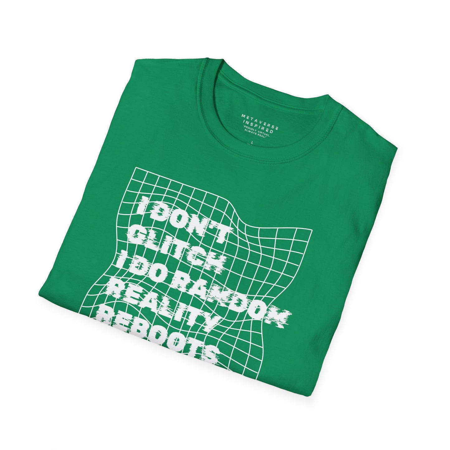 folded green t-shirt with a text "I dont glitch I do random reality reboots" design by metaverse inspired