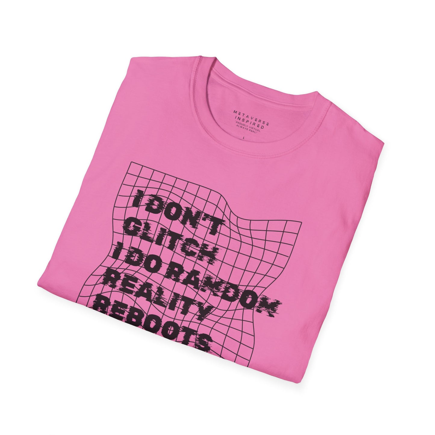 folded pink t-shirt with a text "I dont glitch I do random reality reboots" design by metaverse inspired