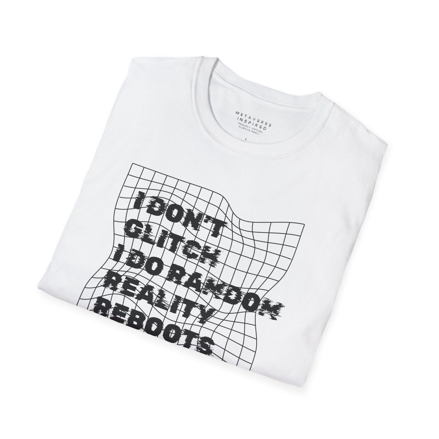 folded white t-shirt with a text "I dont glitch I do random reality reboots" design by metaverse inspired