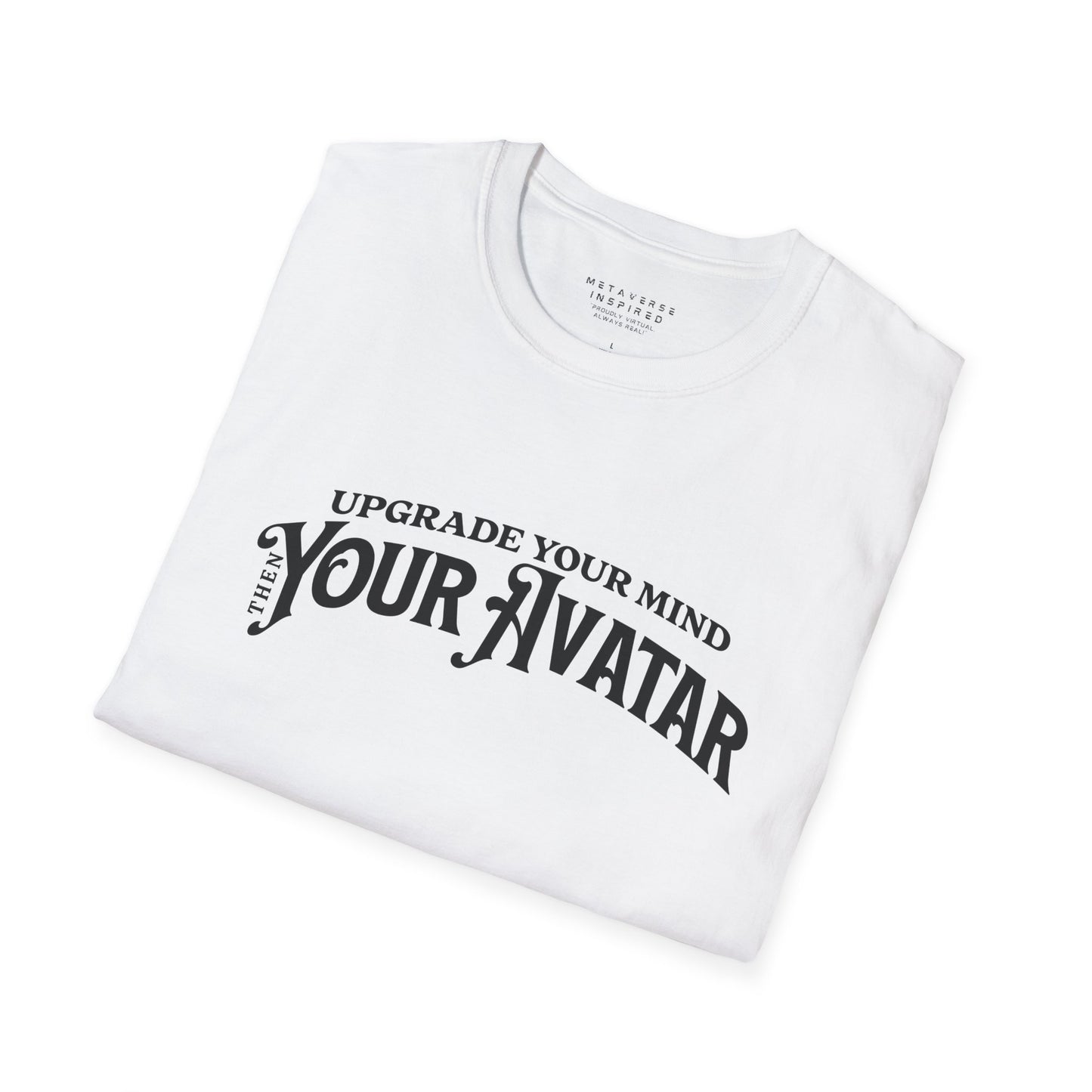Upgrade Your Mind, then Your Avatar | T-Shirt