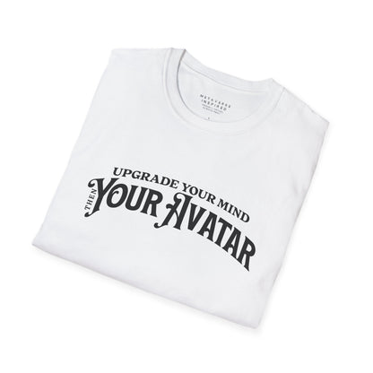 Upgrade Your Mind, then Your Avatar | T-Shirt