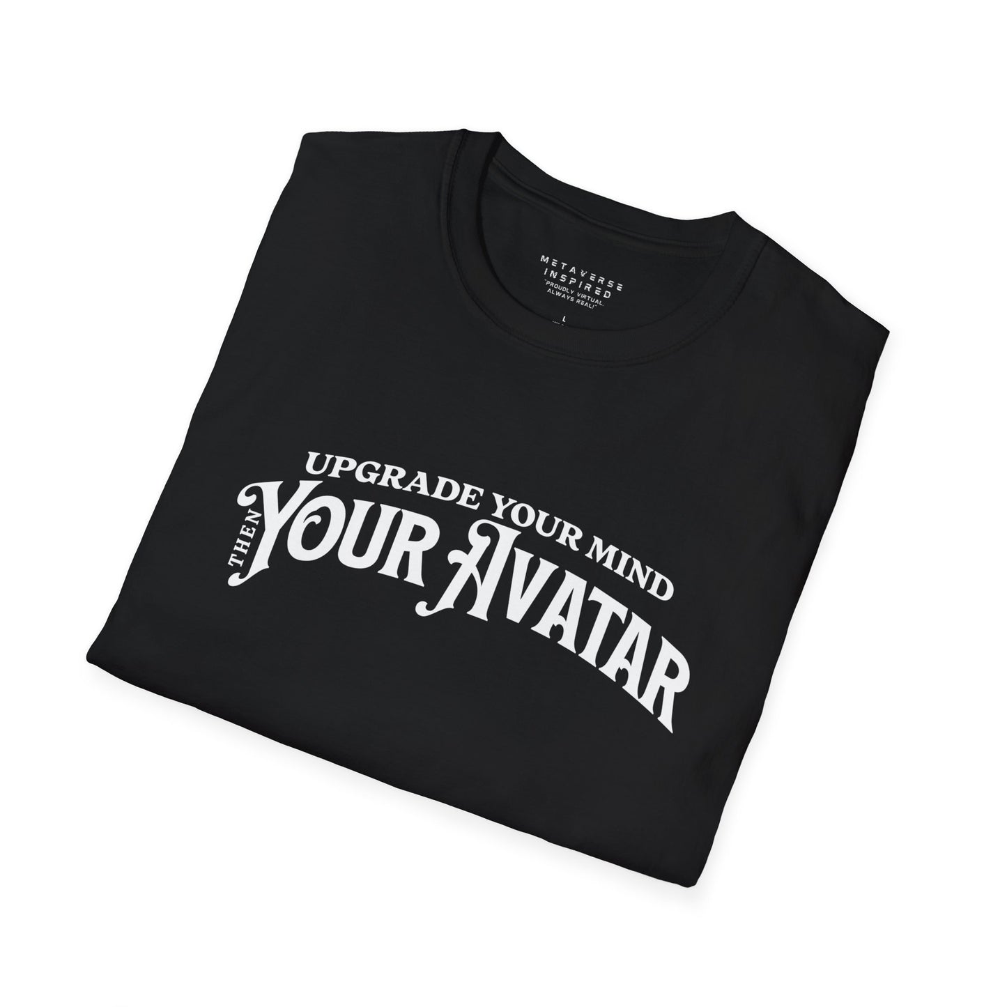 Upgrade Your Mind, then Your Avatar | T-Shirt