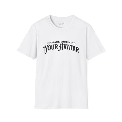 Upgrade Your Mind, then Your Avatar | T-Shirt