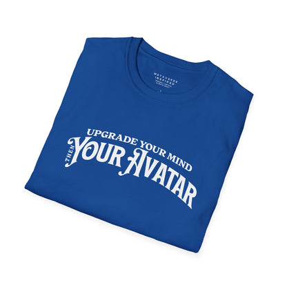 Upgrade Your Mind, then Your Avatar | T-Shirt