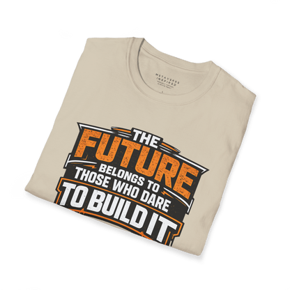 The Future Belongs to Those Who Dare to Build it