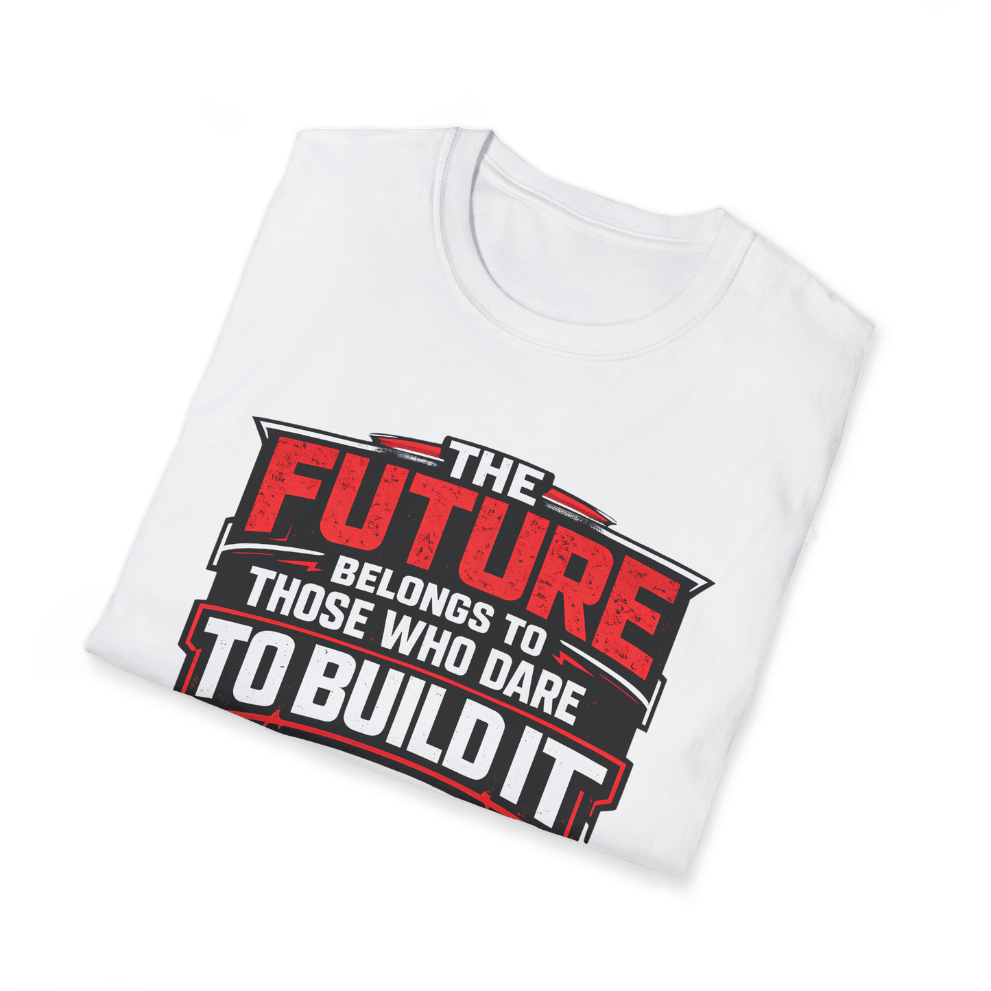 The Future Belongs to Those Who Dare to Build it