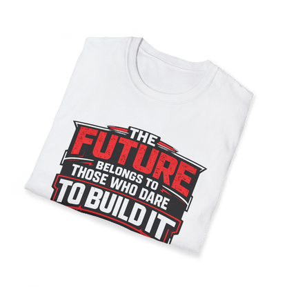 The Future Belongs to Those Who Dare to Build it