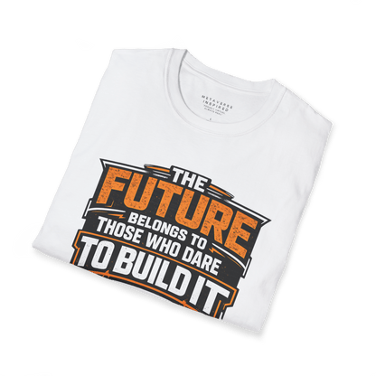 The Future Belongs to Those Who Dare to Build it