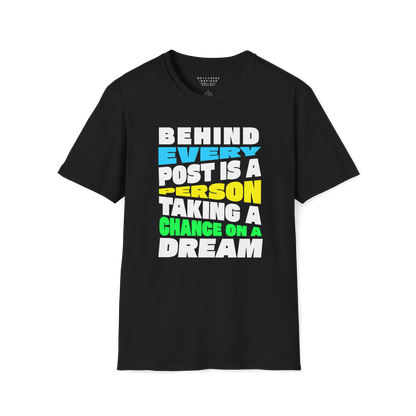 Behind Every Post Is A Person Taking A Chance On A Dream