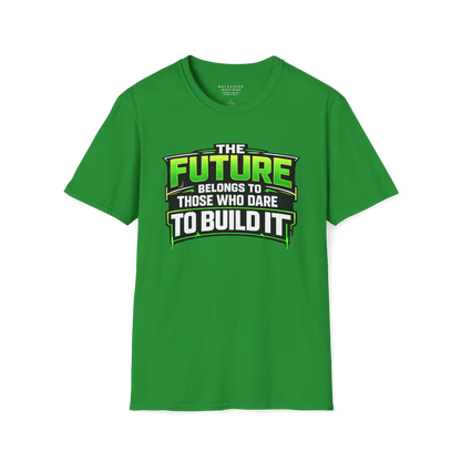 The Future Belongs to Those Who Dare to Build it