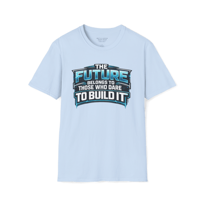 The Future Belongs to Those Who Dare to Build it