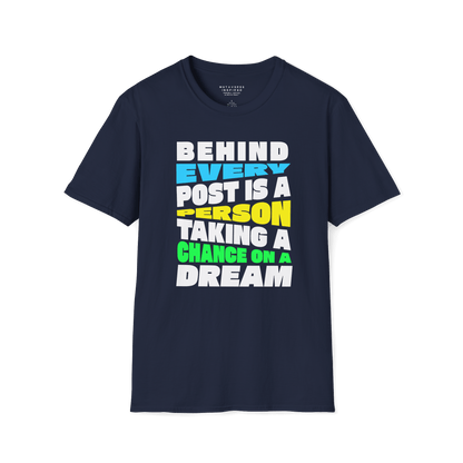 Behind Every Post Is A Person Taking A Chance On A Dream