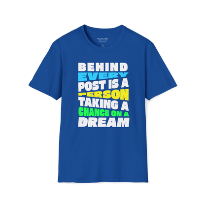 Behind Every Post Is A Person Taking A Chance On A Dream