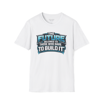 The Future Belongs to Those Who Dare to Build it
