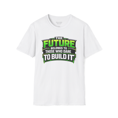 The Future Belongs to Those Who Dare to Build it