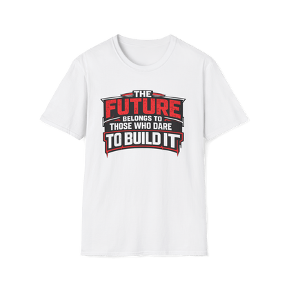The Future Belongs to Those Who Dare to Build it