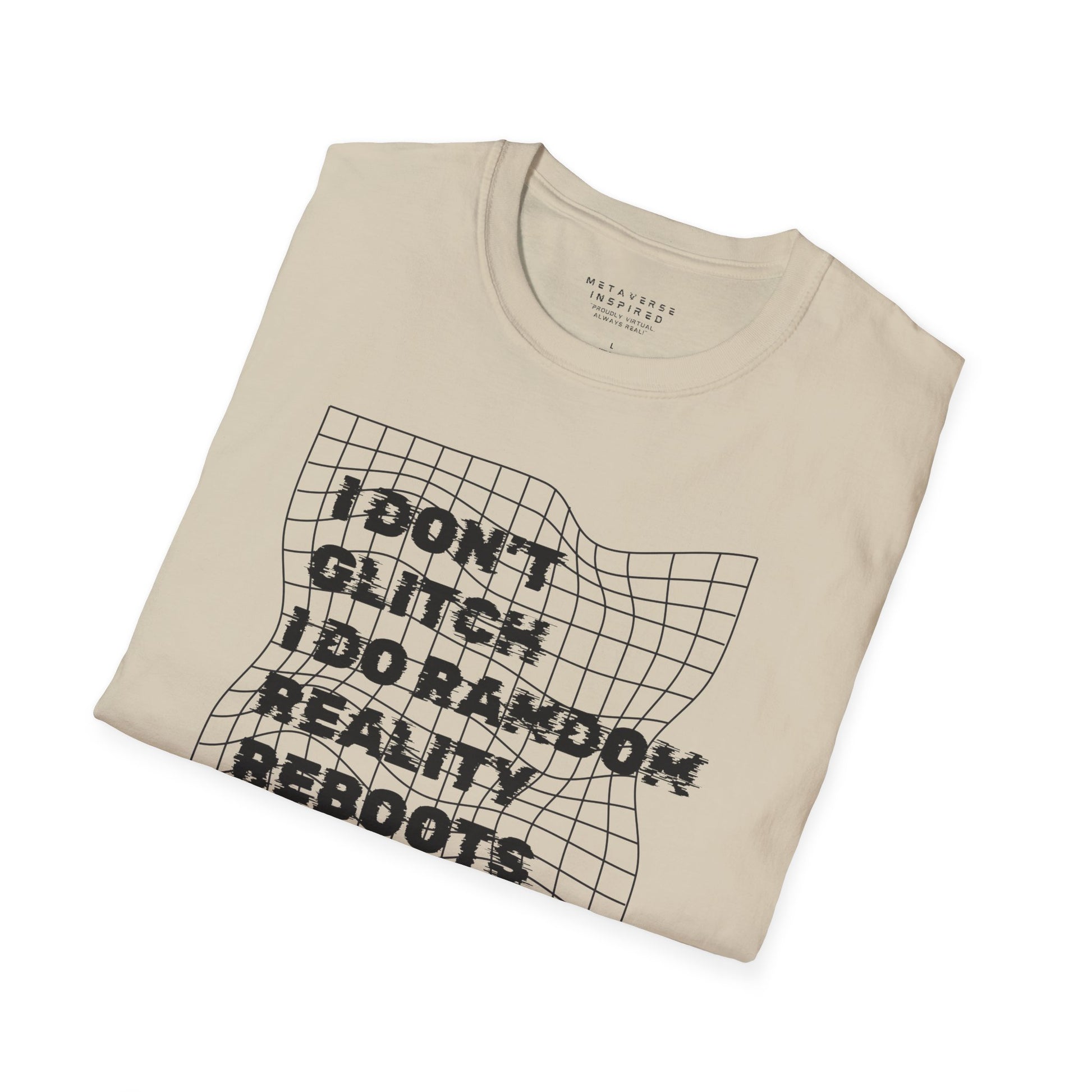 folded beige t-shirt with a text "I dont glitch I do random reality reboots" design by metaverse inspired