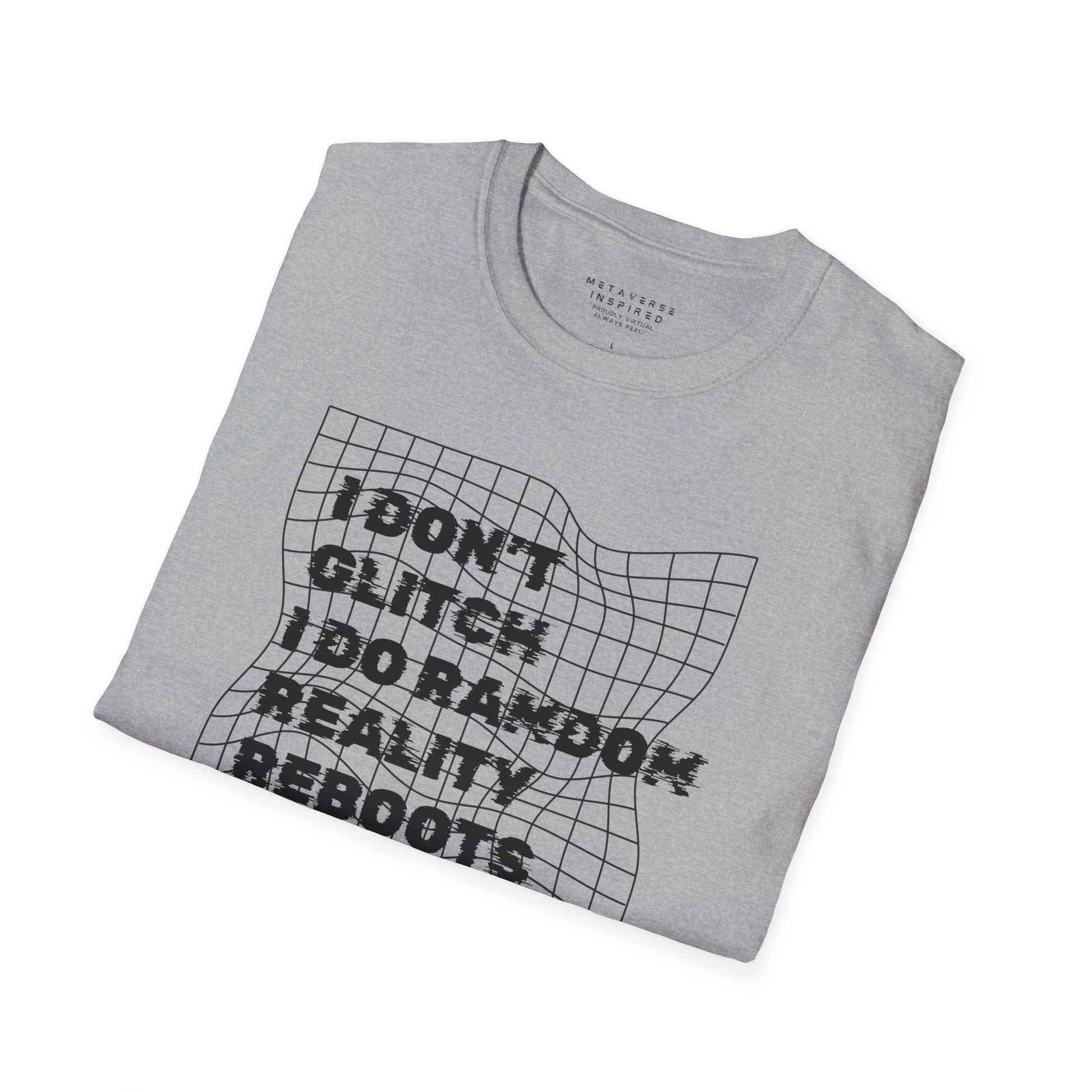 folded gray t-shirt with a text "I dont glitch I do random reality reboots" design by metaverse inspired